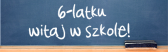 6-latku witaj w szkole