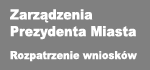 Zarządzenia Prezydenta Miasta (w tym rozpatrzenie wniosków)